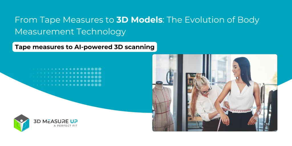 From Tape Measures to 3D Models The Evolution of Body Measurement Technology